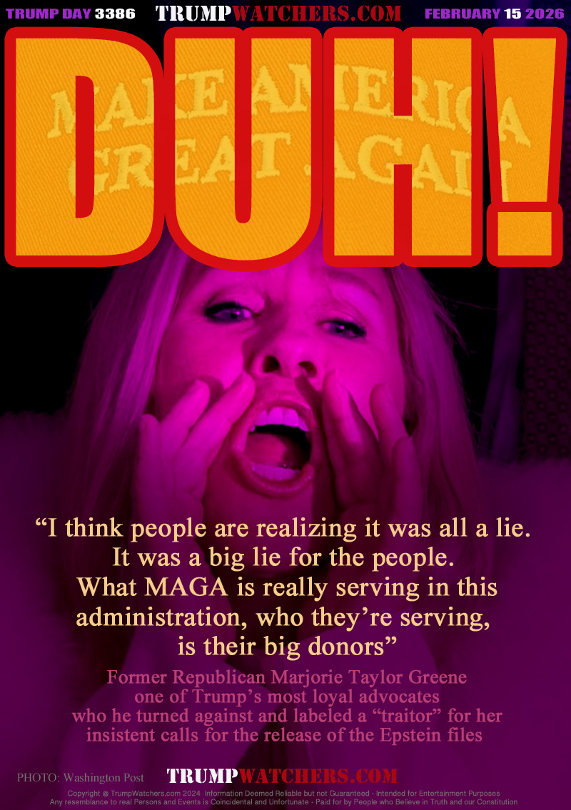 “I think people are realizing it was all a lie. 
It was a big lie for the people. 
What MAGA is really serving in this
administration, who they’re serving, 
is their big donors”

Former Republican Marjorie Taylor Greene
one of Trump’s most loyal advocates
who he turned against and labeled a “traitor” for her
insistent calls for the release of the Epstein files